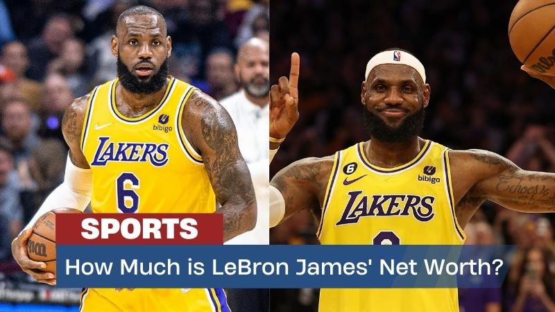 How Much Is LeBron James' Net Worth In 2023? Discover The Juicy ...